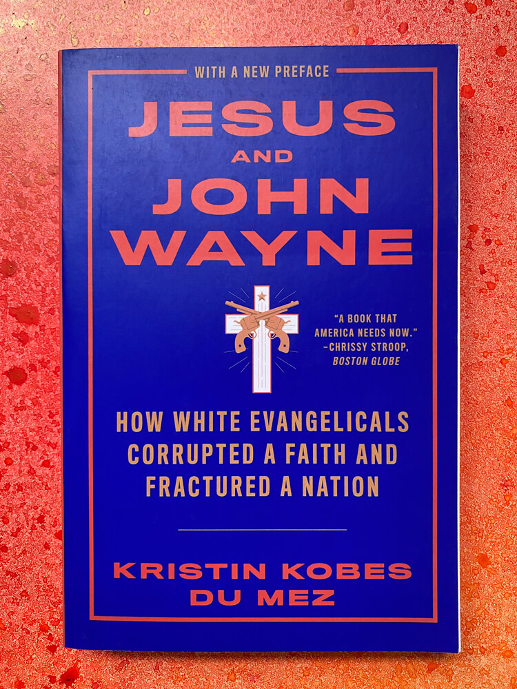 Jesus and John Wayne: How White Evangelicals Corrupted a Faith and Fractured a Nation by Kristin Kobes du Mez cover art