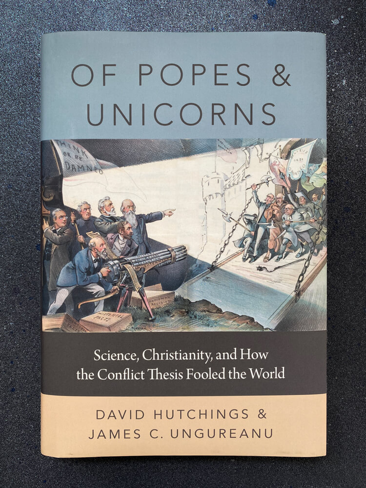 Of Popes & Unicorns: Science, Christianity, and How the Conflict Thesis Fooled the World by David Hutchings and James C. Ungureanu cover art